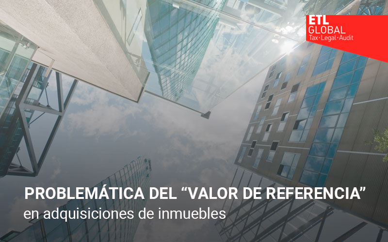 Problemática del ‘valor de referencia’ en la determinación de la base imponible del ITP y AJD en adquisiciones de inmuebles